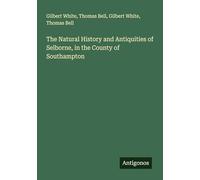 The Natural History and Antiquities of Selborne, in the County of Southampton