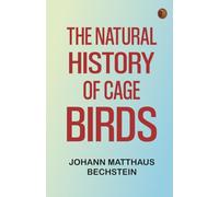 The Natural History of Cage Birds