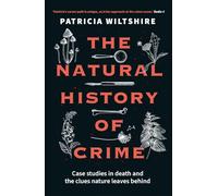 The Natural History of Crime: Case studies in death and the clues nature leaves behind
