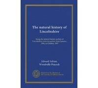 The natural history of Lincolnshire (Vol-1): being the natural history section of Lincolnshire notes & queries, from January, 1896, to October, 1897