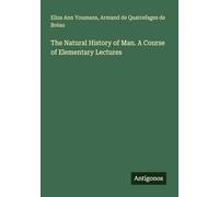 The Natural History of Man. A Course of Elementary Lectures