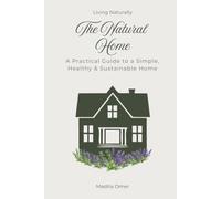 The Natural Home: A Practical Guide to a Simple, Healthy & Sustainable Home (Living Naturally)