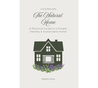 The Natural Home: A Practical Guide to a Simple, Healthy & Sustainable Home (Living Naturally)