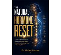 The Natural Hormone reset: A Science-Informed Guide to Supporting Hormone Balance, Metabolic Health, Energy, Sleep, and Everyday Wellness. (The Essential Health Handbook Series)