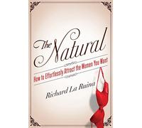 The Natural: How to Effortlessly Attract the Women You Want