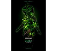 The Natural Mama Apothecary: Ancient Herbal Remedies to Calm, Heal and Protect Your Children Naturally
