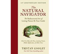 The Natural Navigator: The Rediscovered Art of Letting Nature Be Your Guide: Find Your Way with Trees, Looming Clouds, Hidden Spiderwebs, and More Clues