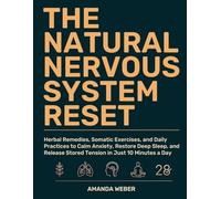 The Natural Nervous System Reset: Herbal Remedies, Somatic Exercises, and Daily Practices to Calm Anxiety, Restore Deep Sleep, and Release Stored Tension in Just 10 Minutes a Day (Gut-Brain Reset)