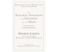The Natural Openness and Freedom of the Mind: A Treasure Tantra of the Great Perfection (Khangsar Tenpa'i Wangchuk's Collected Works)