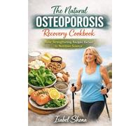 The Natural Osteoporosis Recovery Cookbook: One-Strengthening Recipes Backed by Nutrition Science