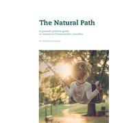 The Natural Path: A parents' practical guide to natural and homeopathic remedies