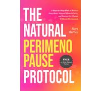 The Natural Perimenopause Protocol: A Step-by-Step Plan to Restore Deep Sleep, Sharpen Mental Clarity, and Reduce Hot Flashes Without Hormones