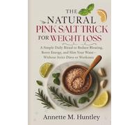 The Natural Pink Salt Trick for Weight Loss: A Simple Daily Ritual to Boost Energy, Reduce Bloating, and Burn Fat-Without Extreme Diets or Workouts
