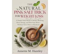 The Natural Pink Salt Trick for Weight Loss: A Simple Daily Ritual to Boost Energy, Reduce Bloating, and Burn Fat-Without Extreme Diets or Workouts