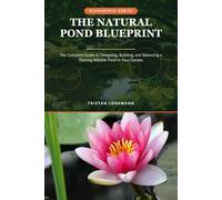 The Natural Pond Blueprint: The Complete Guide to Designing, Building, and Balancing a Thriving Wildlife Pond in Your Garden (Tech & Lifestyle Mastery)