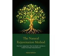 The Natural Rejuvenation Method: Why You're Aging Faster Than You Should-And How to Awaken Your Body's Natural Renewal