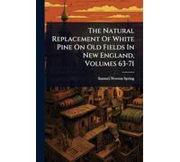 The Natural Replacement Of White Pine On Old Fields In New England, Volumes 63-71