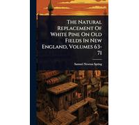 The Natural Replacement Of White Pine On Old Fields In New England, Volumes 63-71