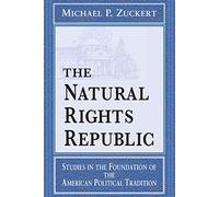 The Natural Rights Republic: Studies in the Foundation of the American Political Tradition (Frank M. Covey, Jr., Loyola Lectures in Political Analysis)