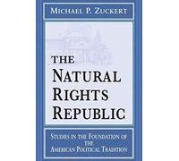 The Natural Rights Republic: Studies in the Foundation of the American Political Tradition (Frank M. Covey, Jr., Loyola Lectures in Political Analysis)