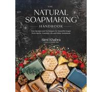 The Natural Soapmaking Handbook: Easy Recipes and Techniques for Beautiful Soaps from Herbs, Essential Oils and Other Botanicals