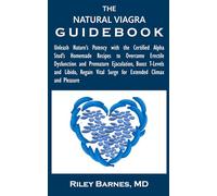 THE NATURAL VIAGRA GUIDEBOOK: Unleash Nature’s Potency with the Certified Alpha Stud’s Homemade Recipes to Overcome Erectile Dysfunction and Premature ... Vital Surge for Extended Climax and Pleasure