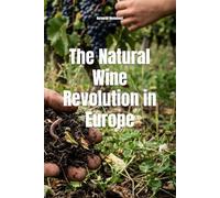 The Natural Wine Revolution in Europe (Wines of the World)