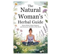 The Natural Woman's Herbal Survival Guide: Stress Relief, Sleep Support, and Hormone Health in One Book (Everyday Herbalism)