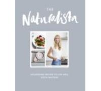The Naturalista: Nourishing Recipes To Live Well