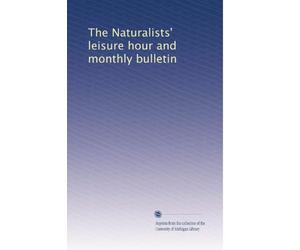 The Naturalists' leisure hour and monthly bulletin: Volume 6