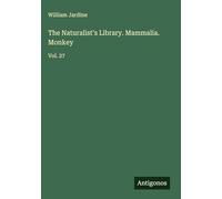 The Naturalist's Library. Mammalia. Monkey: Vol. 27
