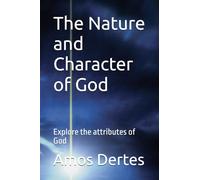 The Nature and Character of God: Explore the attributes of God (The Christian Fundamentals book series)