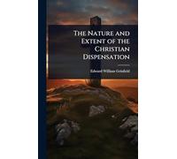 The Nature and Extent of the Christian Dispensation