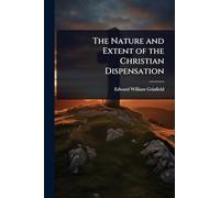 The Nature and Extent of the Christian Dispensation