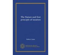 The Nature and first principle of taxation (Vol-1)