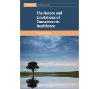 The Nature and Limitations of Conscience in Healthcare (Cambridge Bioethics and Law)