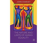 The Nature and Limits of Human Equality by Professor John Charvet (2013-09-13)