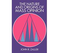 The Nature and Origins of Mass Opinion Paperback (Cambridge Studies in Public Opinion and Political Psychology)