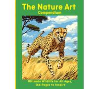 The Nature Art Compendium: Ultimate Wildlife for All Ages, 166 Pages to Inspire