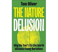 The Nature Delusion: Why We Can’t Fix the World Without Fixing Ourselves