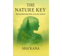 The Nature Key: Remembering that you are nature (The Frequency Keys)