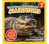The Nature Kid's Guide to Alligators: A Level 2 Reader for Curious Young Kids Who Love Alligators!