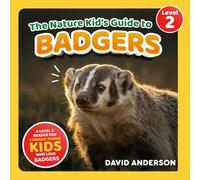 The Nature Kid's Guide to Badgers: A Level 2 Reader for Curious Young Kids Who Love Badgers!