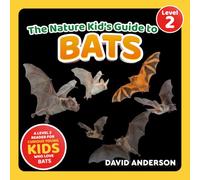 The Nature Kid's Guide to Bats: A Level 2 Reader for Curious Young Kids Who Love Bats!