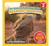 The Nature Kid's Guide to Bearded Dragons: A Level 2 Reader for Curious Young Kids Who Love Bearded Dragons! (The Nature Kid's Guide to Animals! - Level 2 Readers)
