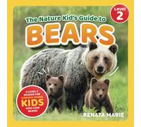 The Nature Kid's Guide to Bears: A Level 2 Reader for Curious Young Kids Who Love Bears!