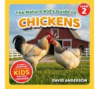 The Nature Kid's Guide to Chickens: A Level 2 Reader for Curious Young Kids Who Love Chickens!
