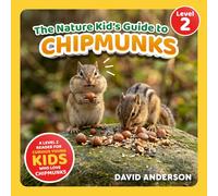 The Nature Kid's Guide to Chipmunks: A Level 2 Reader for Curious Young Kids Who Love Chipmunks!