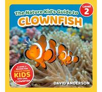 The Nature Kid's Guide to Clownfish: A Level 2 Reader for Curious Young Kids Who Love Clownfish! (The Nature Kid's Guide to Animals! - Level 2 Readers)