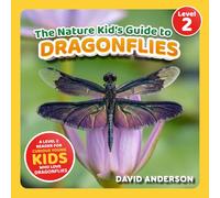 The Nature Kid's Guide to Dragonflies: A Level 2 Reader for Curious Young Kids Who Love Dragonflies! (The Nature Kid's Guide to Animals! - Level 2 Readers)